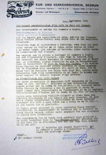 Brief des Kur- und Verkehrsvereins Sedrun vom September 1950: Offenbar ist die Finanzlage der FO nicht sehr gut; ein Skilift würde rund 100'000 Franken kosten. Bisher ist erst rund die Hälfte beisammen. Der Kur- und Verkehrsverein verschickt nun Zeichnungsscheine à 250 Franken, um Aktionär der neuen Unternehmung zu werden. Offenbar scheitert das Projekt; weitere Dokumente dazu finden sich bislang nicht im Gemeindearchiv.
