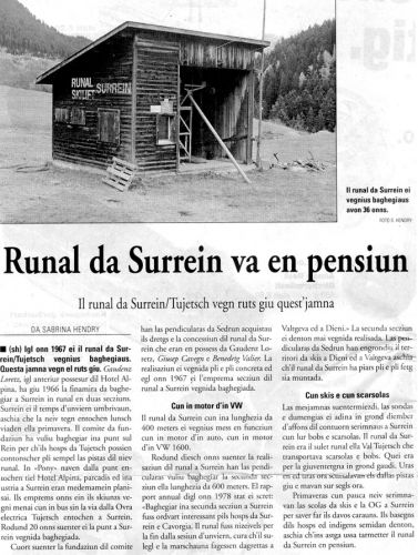 Artikel in der "Quotidiana" vom 22.10.2003 über den Abriss des Skiliftes Surrein und einem historischen Überblick (rätoromanisch). [url=http://www.jacomet.ch/themen/skilift/album/thumbnails.php?album=81]Hier sind noch Überreste des Liftes sichtbar (Abfallhaufen der Bergbahnen, Sommer 2004)[/url] - eine Rollenbatterie habe ich mir gesichert...
