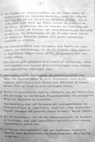 Seite 3 der Betriebsbewilligung. Aus heutiger Sicht grotesk: "Sobald es die militärische Lage erfordert, hat das Unternehmen (...) die wichtigsten Teile des Skiliftes zu zerstören (...) damit sie einem feindlichen Zugriff entzogen und anderswo wieder verwendet werden können". Der Export von alten Liften in den Osten findet heute auf friedlicher Basis statt...

